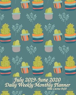 Book cover for July 2019-June 2020 Daily Weekly Monthly Planner Blue Cactus 8x10