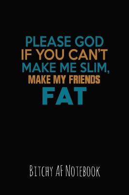 Book cover for Please God If You Can't Make Me Slim, Make My Friends Fat