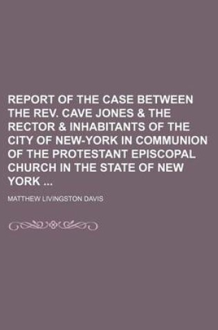 Cover of Report of the Case Between the REV. Cave Jones & the Rector & Inhabitants of the City of New-York in Communion of the Protestant Episcopal Church in the State of New York