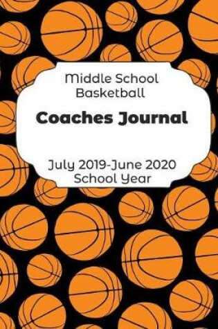 Cover of Middle School Basketball Coaches Journal July 2019 - June 2020 School Year