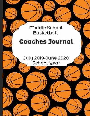 Book cover for Middle School Basketball Coaches Journal July 2019 - June 2020 School Year