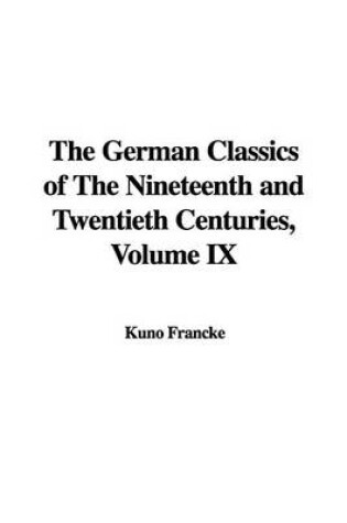 Cover of The German Classics of the Nineteenth and Twentieth Centuries, Volume IX