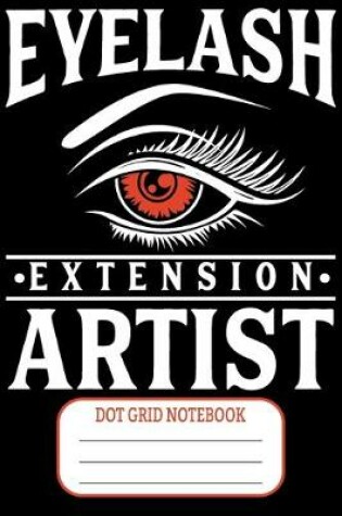 Cover of Eyelash Extension Artist - Dot Grid Notebook