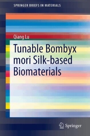 Cover of Tunable Bombyx Mori Silk-based Biomaterials