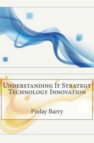 Cover of Understanding It Strategy Technology Innovation