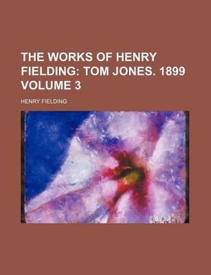 Book cover for The Works of Henry Fielding; Tom Jones. 1899 Volume 3