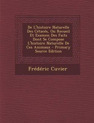 Book cover for de L'Histoire Naturelle Des Cetaces, Ou Recueil Et Examen Des Faits Dont Se Compose L'Histoire Naturelle de Ces Animaux