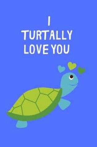 Cover of I Turtally Love You