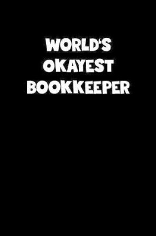 Cover of World's Okayest Bookkeeper Notebook - Bookkeeper Diary - Bookkeeper Journal - Funny Gift for Bookkeeper