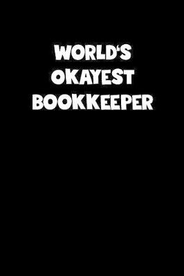 Book cover for World's Okayest Bookkeeper Notebook - Bookkeeper Diary - Bookkeeper Journal - Funny Gift for Bookkeeper