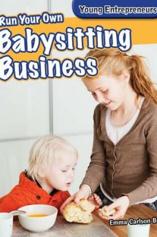 Cover of Run Your Own Babysitting Business Run Your Own Babysitting Business