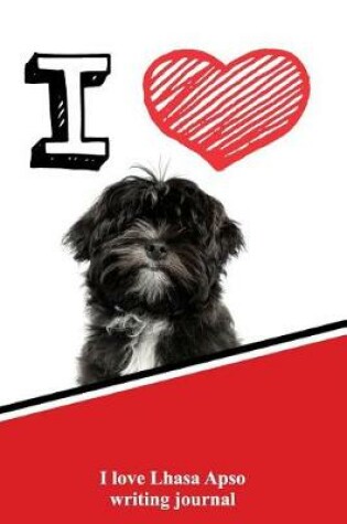 Cover of I Love Lhasa Apso Writing Journal