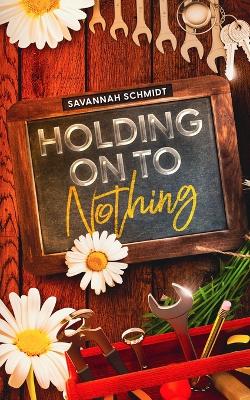 Book cover for Holding On To Nothing