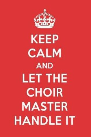 Cover of Keep Calm and Let the Choir Master Handle It