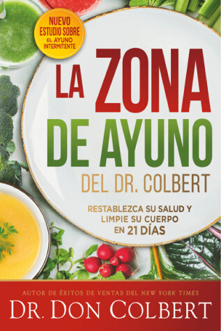 Book cover for La zona de ayuno del doctor Colbert: Restablezca su salud y limpie su cuerpo en 21 días / Dr. Colbert's Fasting Zone: Reset Your Health and Cleanse Your Body