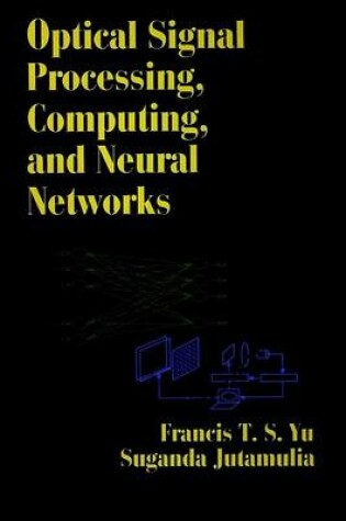 Cover of Optical Signal Processing, Computing and Neural Networks