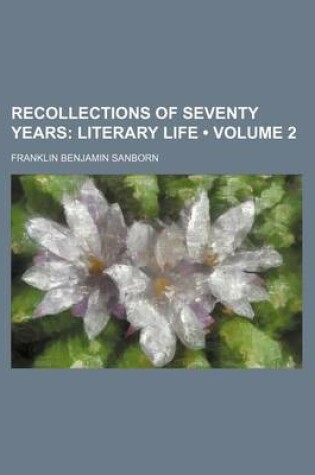 Cover of Recollections of Seventy Years (Volume 2); Literary Life