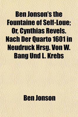 Book cover for Ben Jonson's the Fountaine of Self-Loue; Or, Cynthias Revels. Nach Der Quarto 1601 in Neudruck Hrsg. Von W. Bang Und L. Krebs