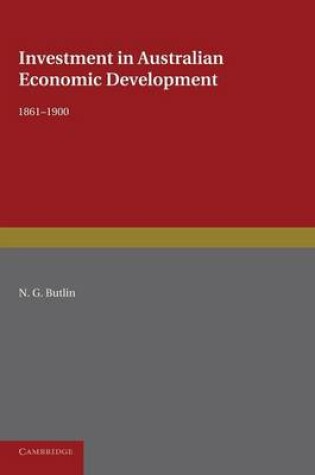 Cover of Investment in Australian Economic Development, 1861-1900