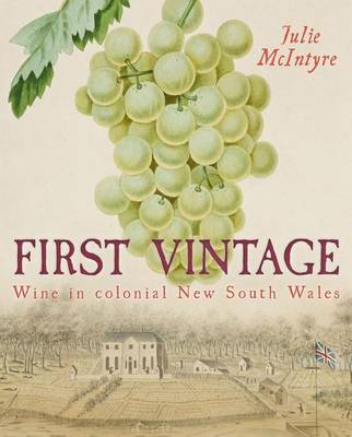 Book cover for First Vintage: Wine in Colonial New South Wales