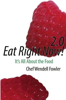 Book cover for Eat Right Now 2.0: it's All About the Food