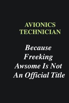 Book cover for Avionics Technician Because Freeking Awsome is Not An Official Title