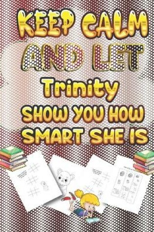 Cover of keep calm and let Trinity show you how smart she is