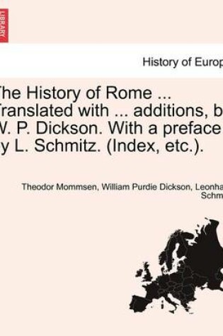 Cover of The History of Rome ... Translated with ... Additions, by W. P. Dickson. with a Preface by L. Schmitz. (Index, Etc.). Vol. II.