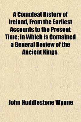 Book cover for A Compleat History of Ireland, from the Earliest Accounts to the Present Time (Volume 2); In Which Is Contained a General Review of the Ancient Kings, &C