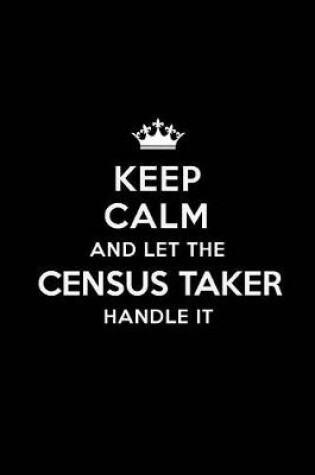 Cover of Keep Calm and Let the Census Taker Handle It