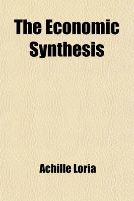 Book cover for The Economic Synthesis; A Study of the Laws of Income