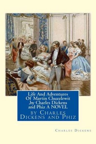 Cover of Life And Adventures Of Martin Chuzzlewit, by Charles Dickens and Phiz A NOVEL