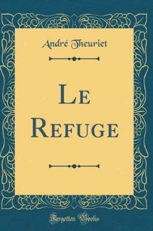 Cover of Le Refuge (Classic Reprint)