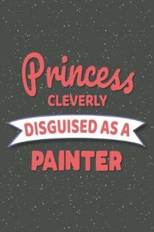 Cover of Princess Cleverly Disguised As A Painter