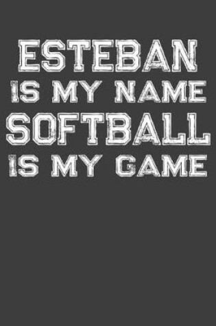 Cover of Esteban Is My Name Softball Is My Game