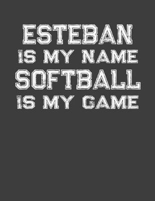 Book cover for Esteban Is My Name Softball Is My Game