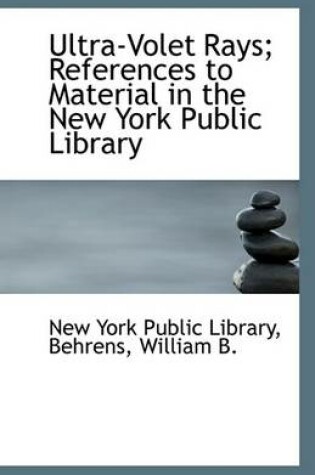 Cover of Ultra-Volet Rays; References to Material in the New York Public Library