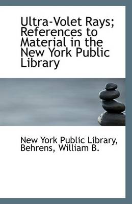 Book cover for Ultra-Volet Rays; References to Material in the New York Public Library