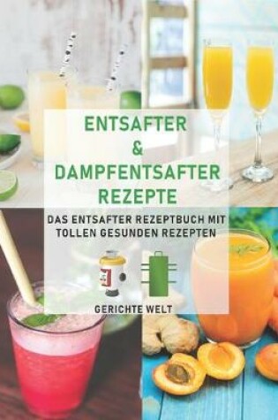 Cover of Entsafter & Dampfentsafter Rezepte