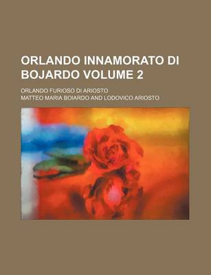 Cover of Orlando Innamorato Di Bojardo; Orlando Furioso Di Ariosto Volume 2