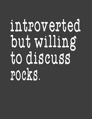 Book cover for Introverted But Willing To Discuss Rocks