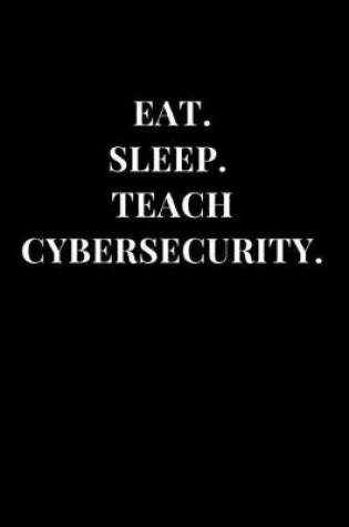 Cover of Eat. Sleep. Teach Cybersecurity.