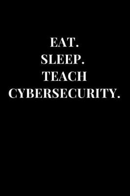 Cover of Eat. Sleep. Teach Cybersecurity.