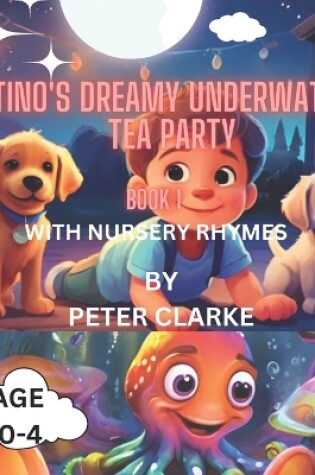 Cover of Tino's Dreamy Underwater Tea Party with nursery rhymes - Book 1