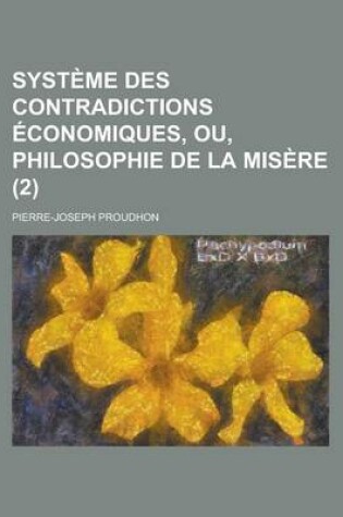 Cover of Syst Me Des Contradictions Conomiques, Ou, Philosophie de La MIS Re (2)
