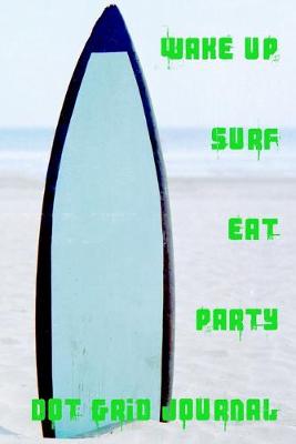 Book cover for Wake Up Surf Eat Party Dot Grid Journal