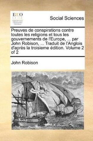 Cover of Preuves de conspirations contre toutes les religions et tous les gouvernements de l'Europe, ... par John Robison, ... Traduit de l'Anglois d'apres la troisieme edition. Volume 2 of 2