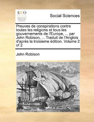 Book cover for Preuves de conspirations contre toutes les religions et tous les gouvernements de l'Europe, ... par John Robison, ... Traduit de l'Anglois d'apres la troisieme edition. Volume 2 of 2