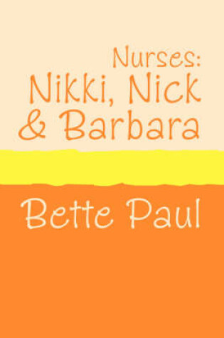 Cover of Nurses: Nikki, Barbara and Nick