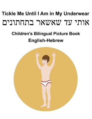 Book cover for English-Hebrew Tickle Me Until I Am in My Underwear Children's Bilingual Picture Book